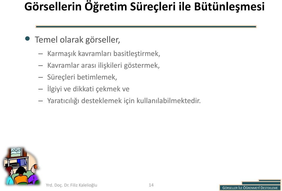 göstermek, Süreçleri betimlemek, İlgiyi ve dikkati çekmek ve