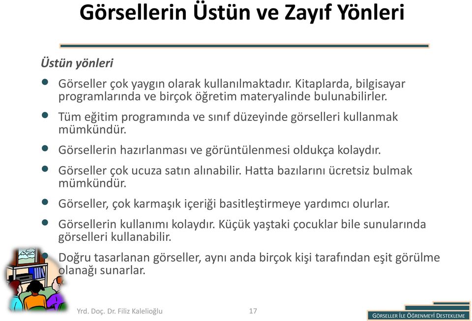 Görsellerin hazırlanması ve görüntülenmesi oldukça kolaydır. Görseller çok ucuza satın alınabilir. Hatta bazılarını ücretsiz bulmak mümkündür.