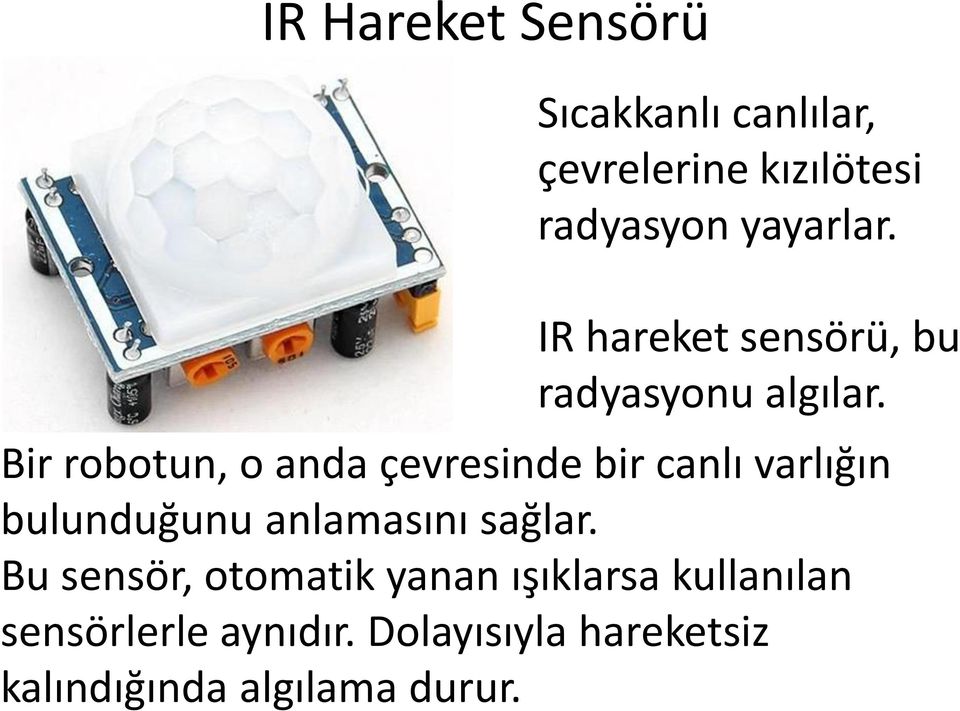 Bir robotun, o anda çevresinde bir canlı varlığın bulunduğunu anlamasını sağlar.