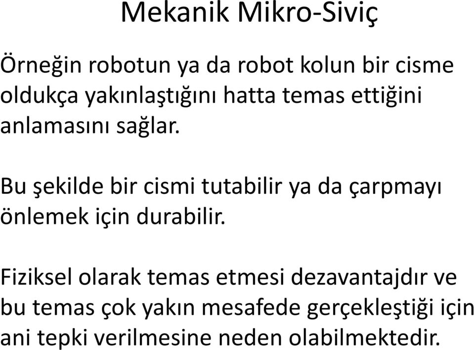 Bu şekilde bir cismi tutabilir ya da çarpmayı önlemek için durabilir.