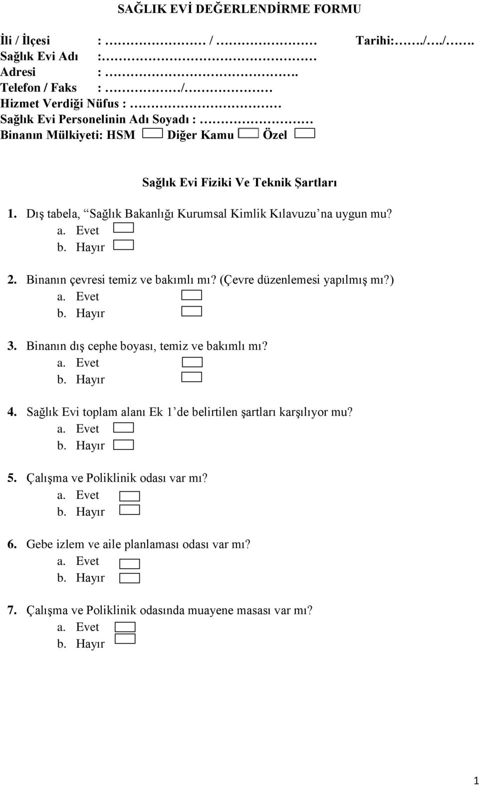 Dış tabela, Sağlık Bakanlığı Kurumsal Kimlik Kılavuzu na uygun mu? 2. Binanın çevresi temiz ve bakımlı mı? (Çevre düzenlemesi yapılmış mı?) 3.