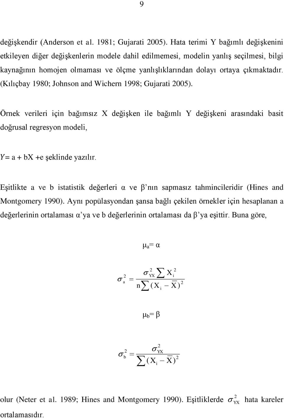 regresyon modeli, = a + b +e şeklinde yazılır Eşitlikte a ve b istatistik değerleri α ve β nın sapmasız tahmincileridir (Hines and Montgomery 1990) Aynı popülasyondan şansa bağlı çekilen örnekler