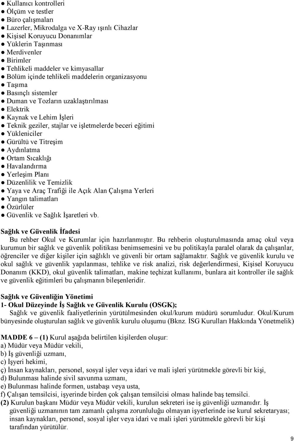 eğitimi Yükleniciler Gürültü ve Titreşim Aydınlatma Ortam Sıcaklığı Havalandırma Yerleşim Planı Düzenlilik ve Temizlik Yaya ve Araç Trafiği ile Açık Alan Çalışma Yerleri Yangın talimatları Özürlüler