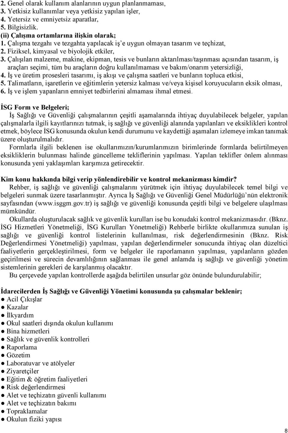 Çalışılan malzeme, makine, ekipman, tesis ve bunların aktarılması/taşınması açısından tasarım, iş araçları seçimi, tüm bu araçların doğru kullanılmaması ve bakım/onarım yetersizliği, 4.