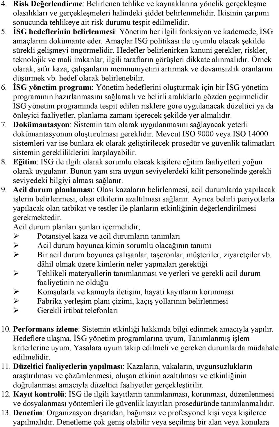 Amaçlar İSG politikası ile uyumlu olacak şekilde sürekli gelişmeyi öngörmelidir.