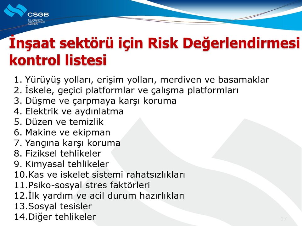 Düzen ve temizlik 6. Makine ve ekipman 7. Yangına karşı koruma 8. Fiziksel tehlikeler 9. Kimyasal tehlikeler 10.