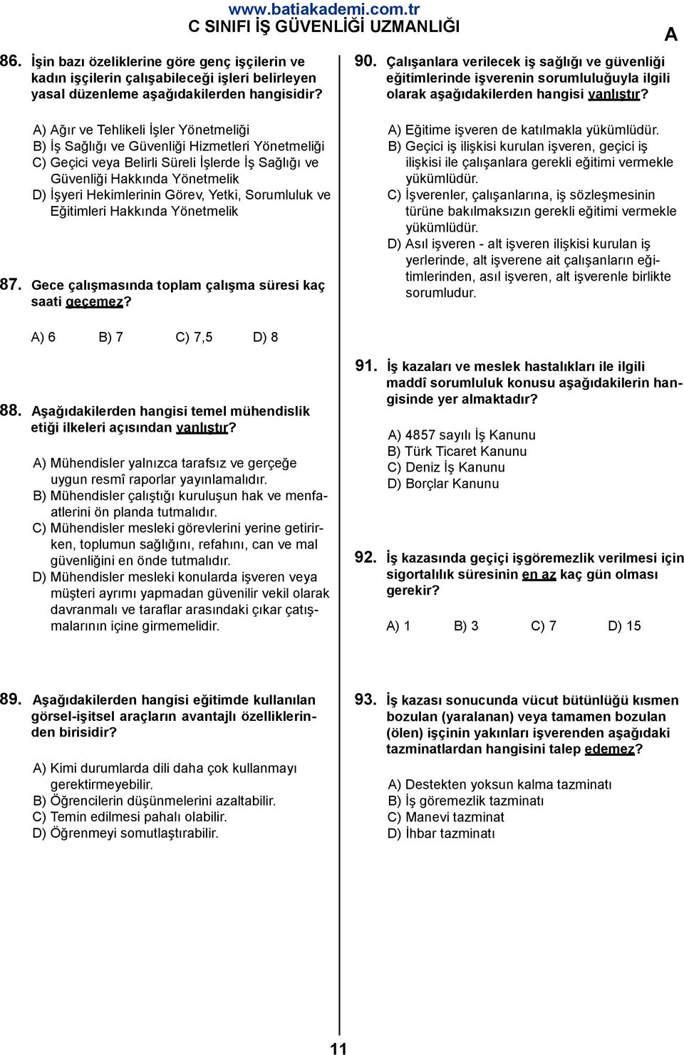 ) ğır ve Tehlikeli İşler Yönetmeliği B) İş Sağlığı ve Güvenliği Hizmetleri Yönetmeliği C) Geçici veya Belirli Süreli İşlerde İş Sağlığı ve Güvenliği Hakkında Yönetmelik D) İşyeri Hekimlerinin Görev,