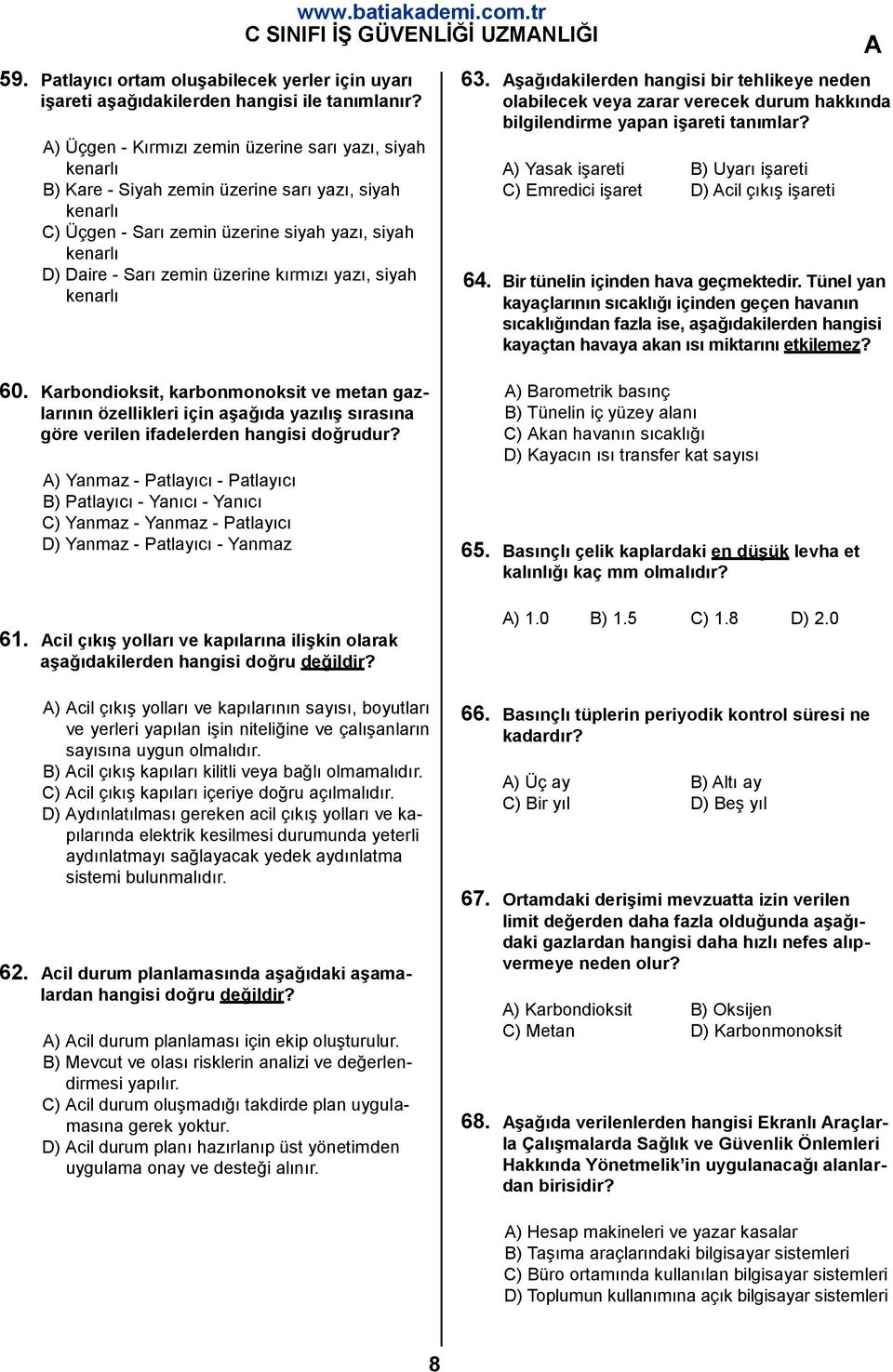 kırmızı yazı, siyah kenarlı 63. şağıdakilerden hangisi bir tehlikeye neden olabilecek veya zarar verecek durum hakkında bilgilendirme yapan işareti tanımlar?