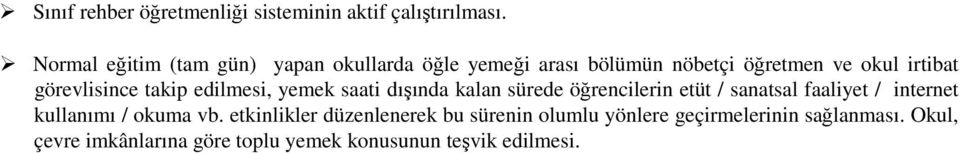 görevlisince takip edilmesi, yemek saati dışında kalan sürede öğrencilerin etüt / sanatsal faaliyet /