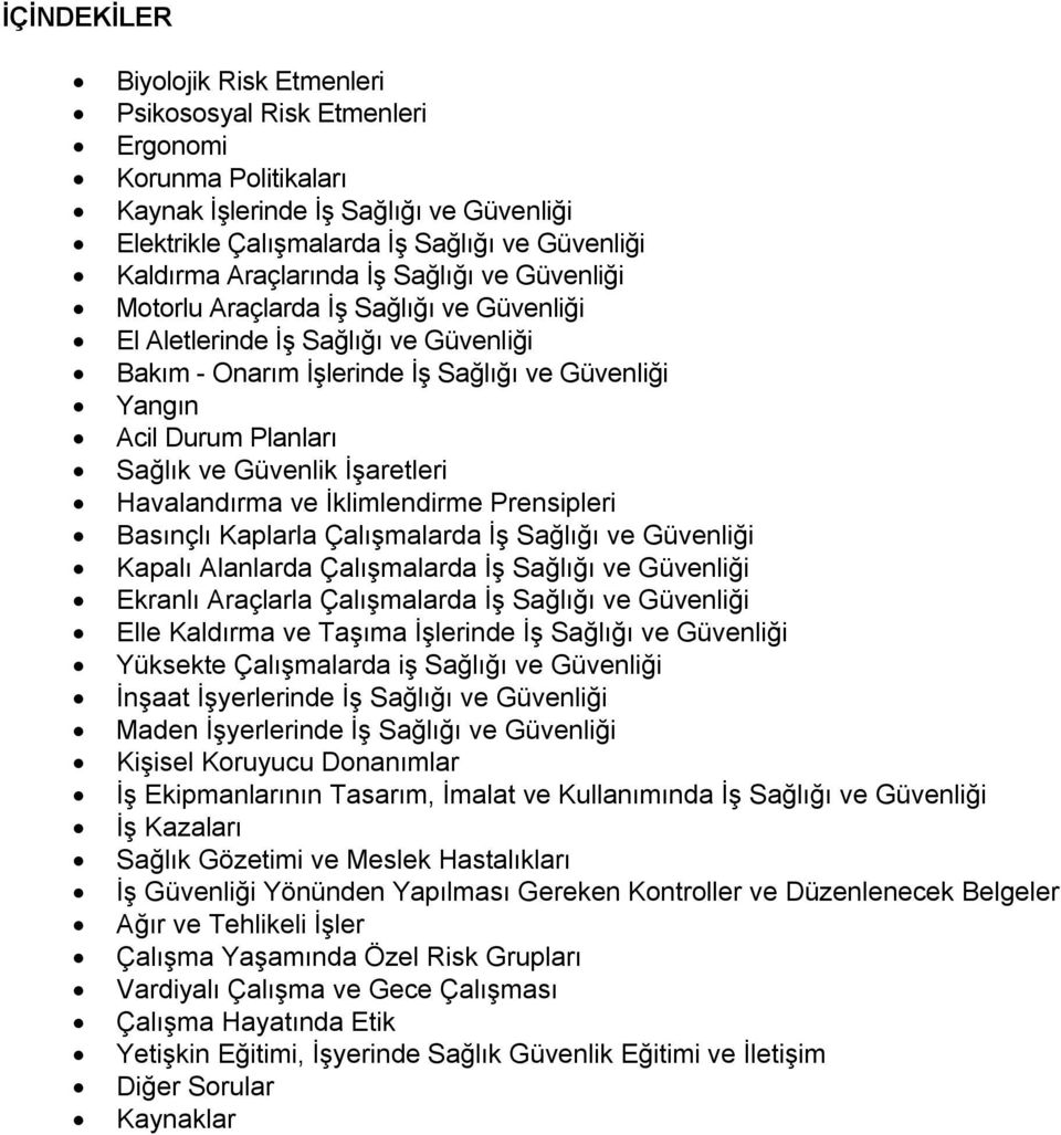 ve Güvenlik İşaretleri Havalandırma ve İklimlendirme Prensipleri Basınçlı Kaplarla Çalışmalarda İş Sağlığı ve Güvenliği Kapalı Alanlarda Çalışmalarda İş Sağlığı ve Güvenliği Ekranlı Araçlarla