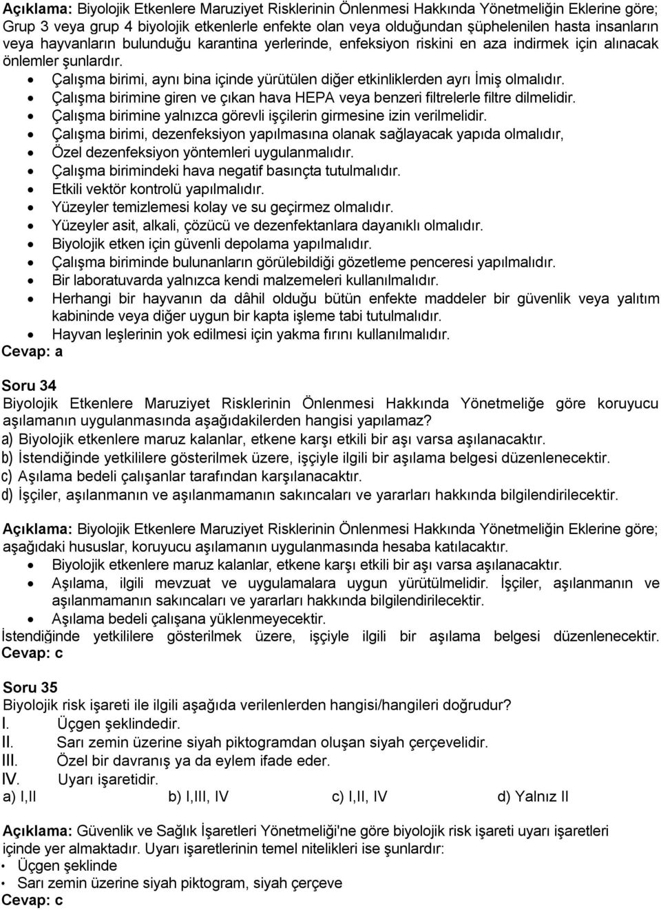 Çalışma birimi, aynı bina içinde yürütülen diğer etkinliklerden ayrı İmiş olmalıdır. Çalışma birimine giren ve çıkan hava HEPA veya benzeri filtrelerle filtre dilmelidir.