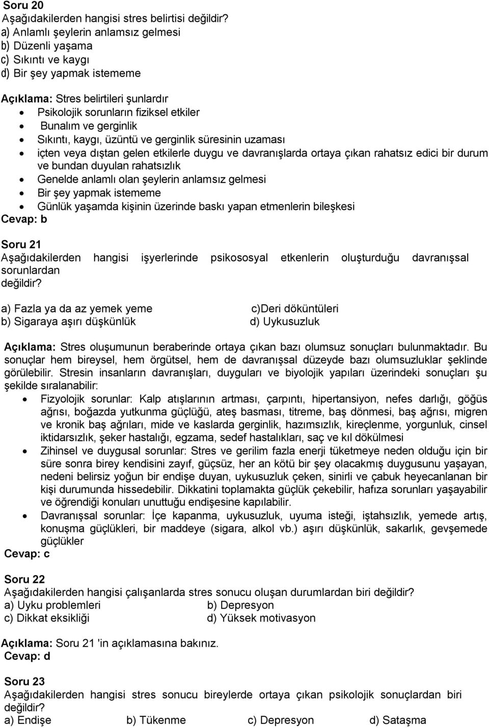 Sıkıntı, kaygı, üzüntü ve gerginlik süresinin uzaması içten veya dıştan gelen etkilerle duygu ve davranışlarda ortaya çıkan rahatsız edici bir durum ve bundan duyulan rahatsızlık Genelde anlamlı olan