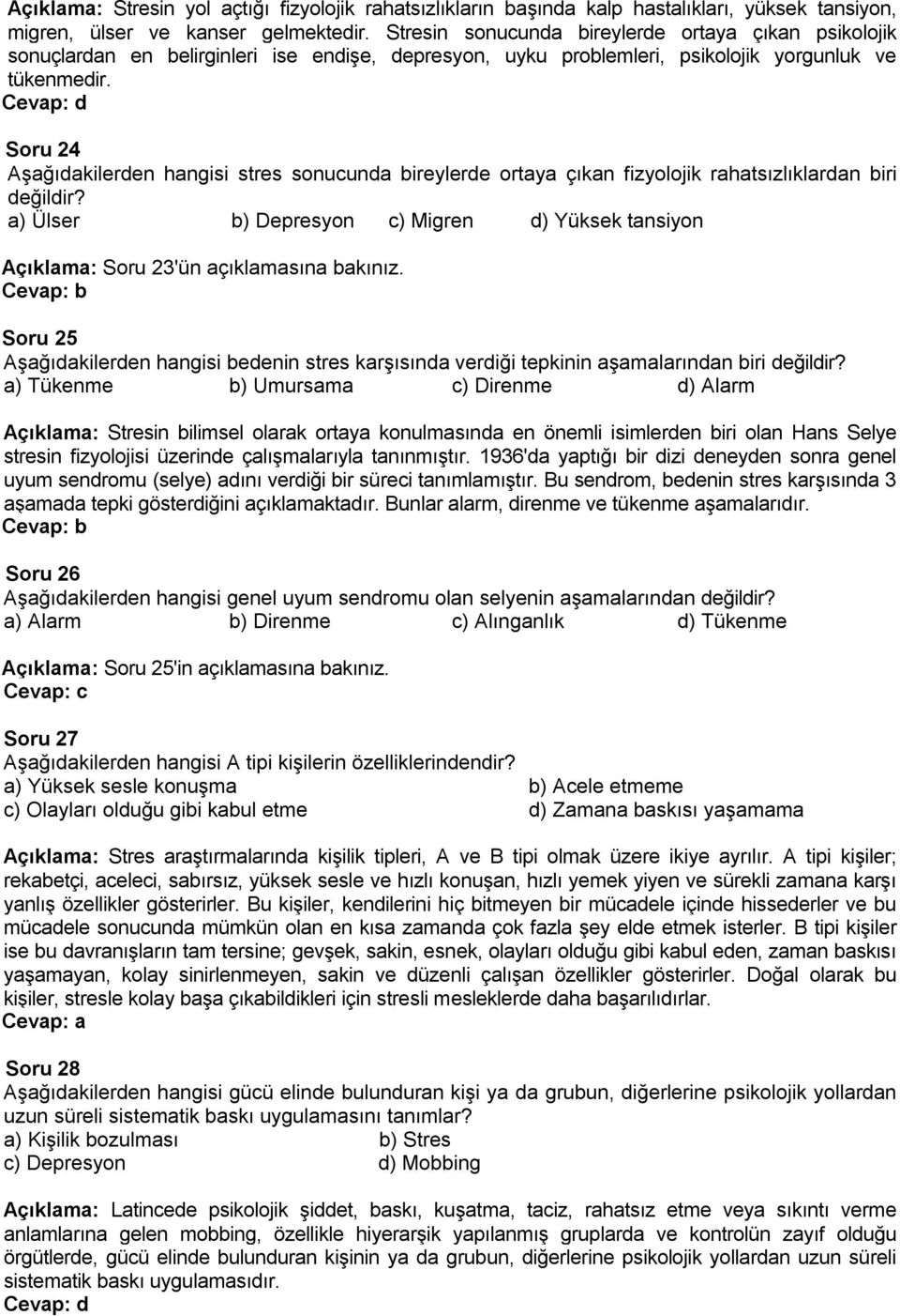 Soru 24 Aşağıdakilerden hangisi stres sonucunda bireylerde ortaya çıkan fizyolojik rahatsızlıklardan biri değildir?