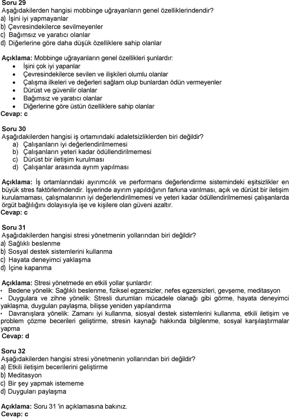 şunlardır: İşini çok iyi yapanlar Çevresindekilerce sevilen ve ilişkileri olumlu olanlar Çalışma ilkeleri ve değerleri sağlam olup bunlardan ödün vermeyenler Dürüst ve güvenilir olanlar Bağımsız ve