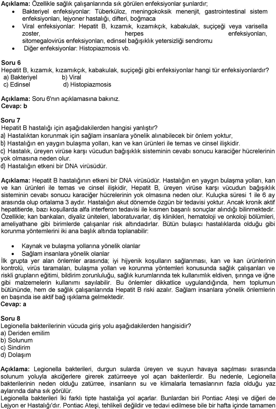 yetersizliği sendromu Diğer enfeksiyonlar: Histopiazmosis vb. Soru 6 Hepatit B, kızamık, kızamıkçık, kabakulak, suçiçeği gibi enfeksiyonlar hangi tür enfeksiyonlardır?