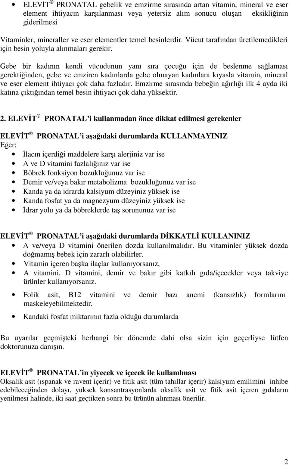 Gebe bir kadının kendi vücudunun yanı sıra çocuğu için de beslenme sağlaması gerektiğinden, gebe ve emziren kadınlarda gebe olmayan kadınlara kıyasla vitamin, mineral ve eser element ihtiyacı çok