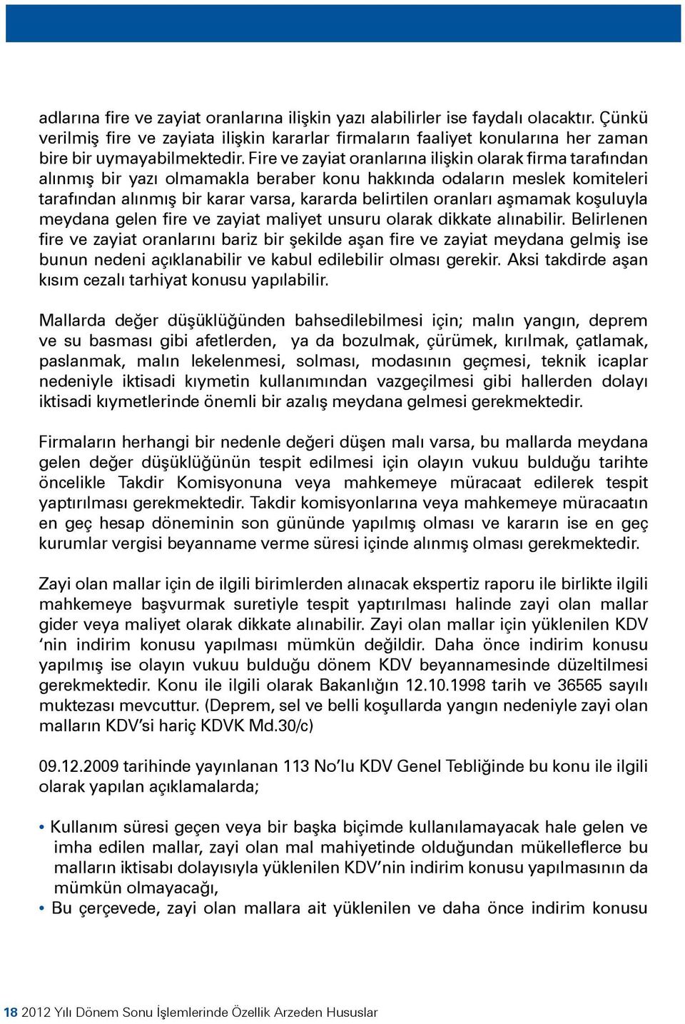 aşmamak koşuluyla meydana gelen fire ve zayiat maliyet unsuru olarak dikkate alınabilir.