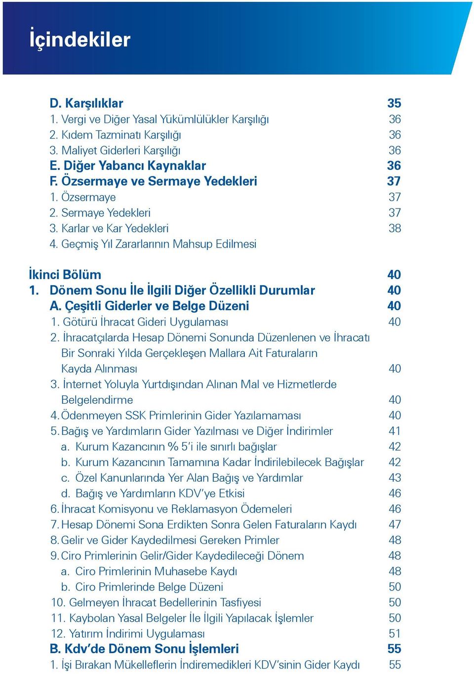 Dönem Sonu İle İlgili Diğer Özellikli Durumlar 40 A. Çeşitli Giderler ve Belge Düzeni 40 1. Götürü İhracat Gideri Uygulaması 40 2.