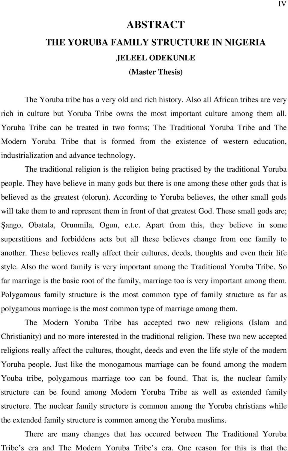 Yoruba Tribe can be treated in two forms; The Traditional Yoruba Tribe and The Modern Yoruba Tribe that is formed from the existence of western education, industrialization and advance technology.