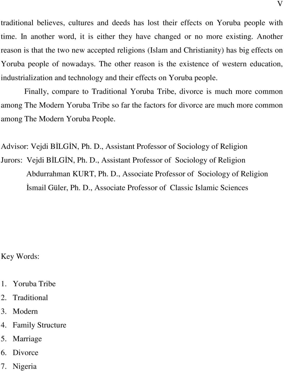 The other reason is the existence of western education, industrialization and technology and their effects on Yoruba people.