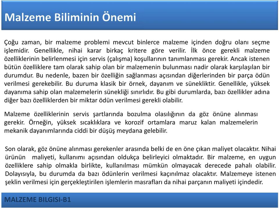 Ancak istenen bütün özelliklere tam olarak sahip olan bir malzemenin bulunması nadir olarak karşılaşılan bir durumdur.