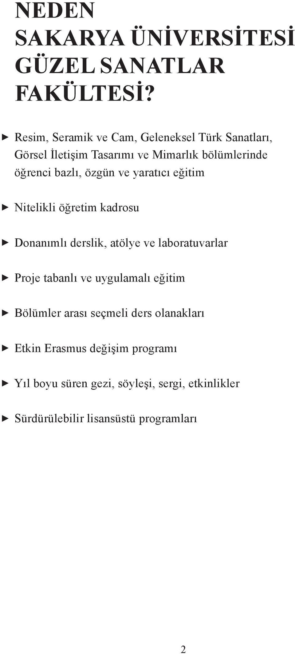 bazlı, özgün ve yaratıcı eğitim Nitelikli öğretim kadrosu Donanımlı derslik, atölye ve laboratuvarlar Proje