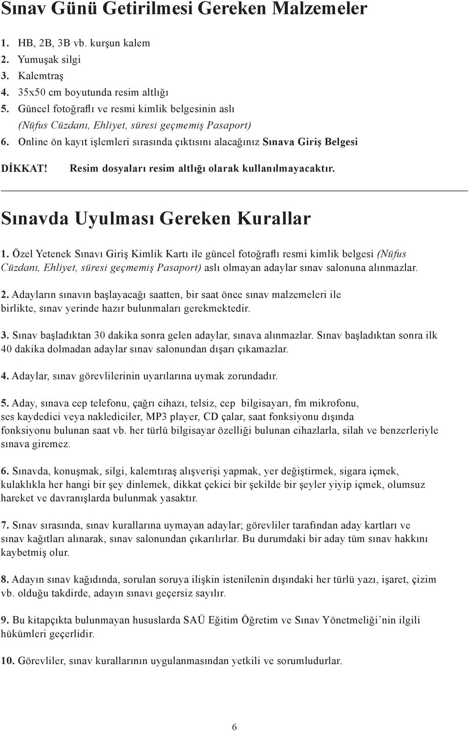 Resim dosyaları resim altlığı olarak kullanılmayacaktır. Sınavda Uyulması Gereken Kurallar 1.