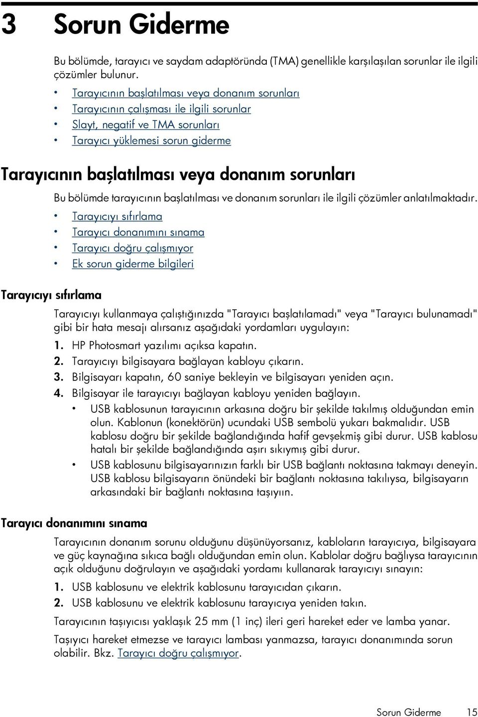 sorunları Bu bölümde tarayıcının başlatılması ve donanım sorunları ile ilgili çözümler anlatılmaktadır.