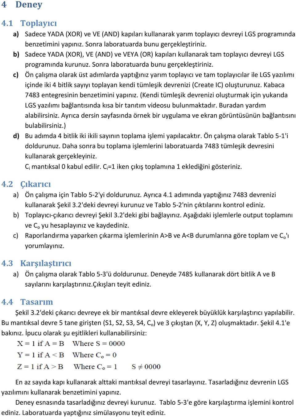 c) Ön çalışma olarak üst adımlarda yaptığınız yarım toplayıcı ve tam toplayıcılar ile LGS yazılımı içinde iki 4 bitlik sayıyı toplayan kendi tümleşik devrenizi (Create IC) oluşturunuz.