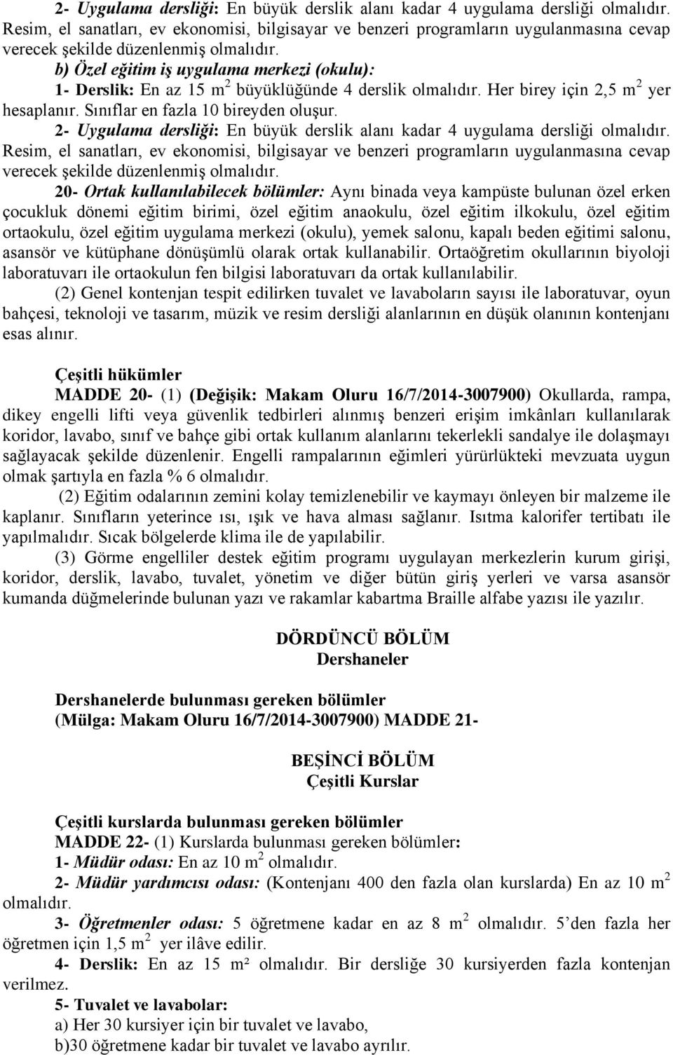 2- Uygulama dersliği: En büyük derslik alanı kadar 4 uygulama dersliği Resim, el sanatları, ev ekonomisi, bilgisayar ve benzeri programların uygulanmasına cevap verecek şekilde düzenlenmiş 20- Ortak