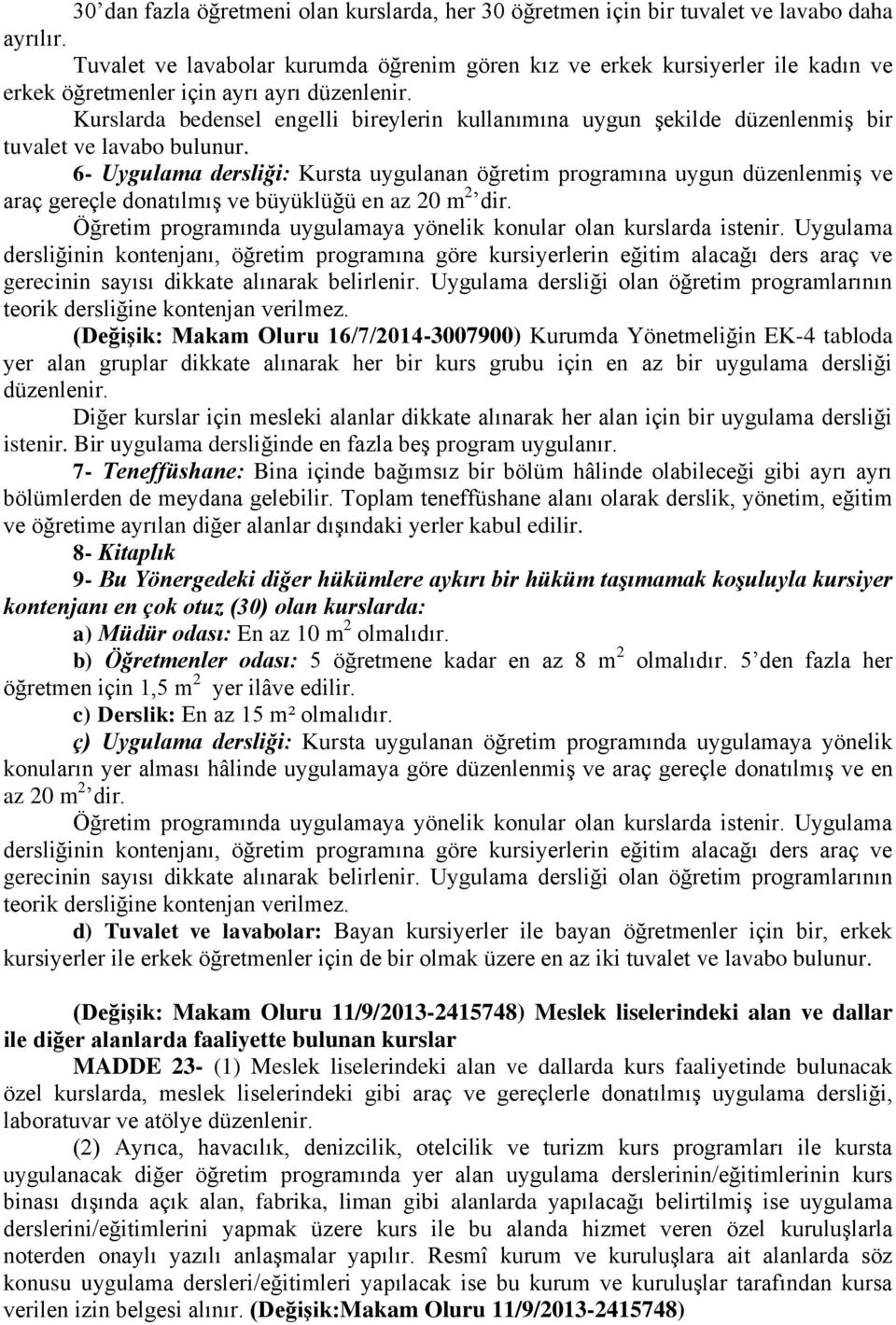 Kurslarda bedensel engelli bireylerin kullanımına uygun şekilde düzenlenmiş bir tuvalet ve lavabo bulunur.