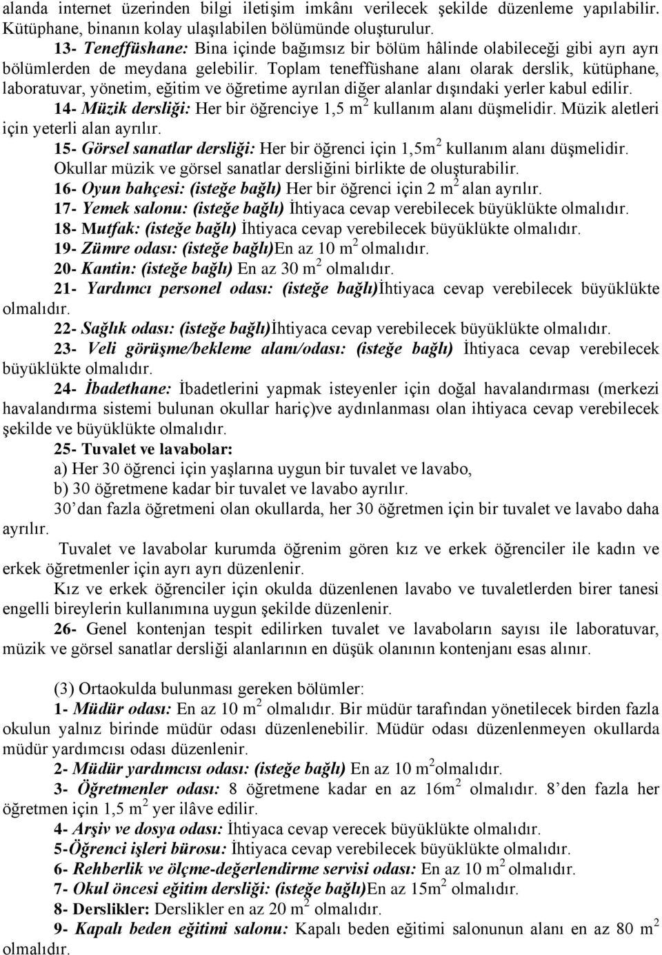 Toplam teneffüshane alanı olarak derslik, kütüphane, laboratuvar, yönetim, eğitim ve öğretime ayrılan diğer alanlar dışındaki yerler kabul edilir.