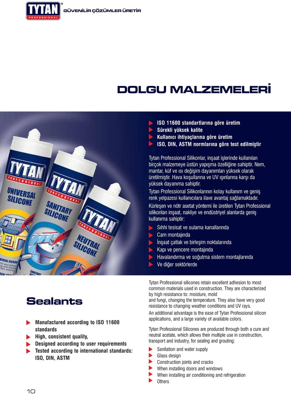 Hava koşullarına ve UV ışınlarına karşı da yüksek dayanıma sahiptir. Tytan Professional Silikonlarının kolay kullanım ve geniş renk yelpazesi kullanıcılara ilave avantaj sağlamaktadır.