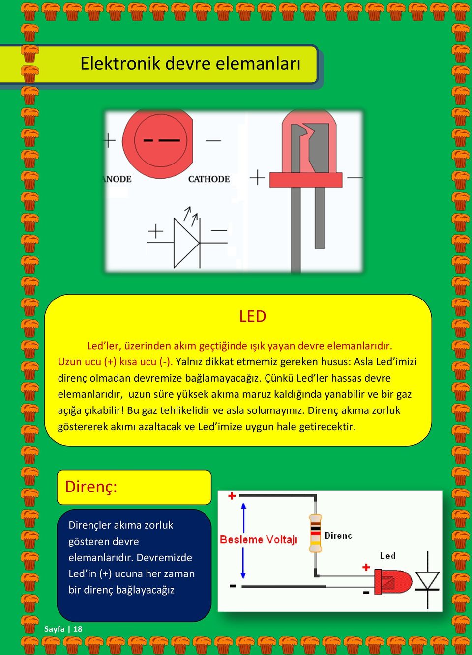 Çünkü Led ler hassas devre elemanlarıdır, uzun süre yüksek akıma maruz kaldığında yanabilir ve bir gaz açığa çıkabilir!