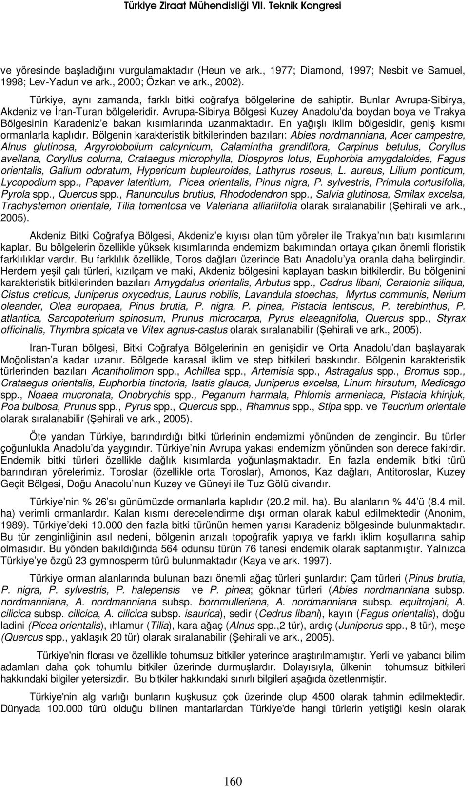 Avrupa-Sibirya Bölgesi Kuzey Anadolu da boydan boya ve Trakya Bölgesinin Karadeniz e bakan kısımlarında uzanmaktadır. En yağışlı iklim bölgesidir, geniş kısmı ormanlarla kaplıdır.