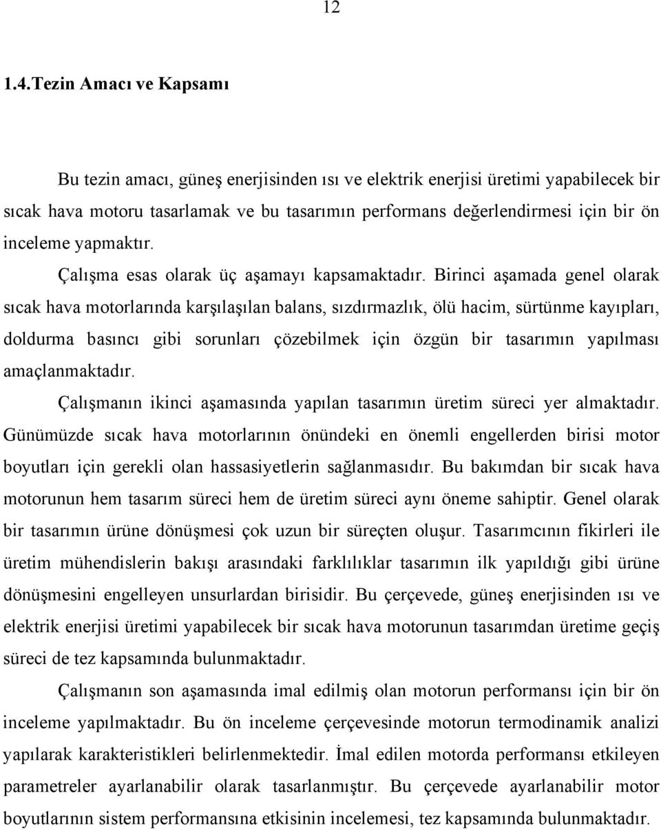 yapmaktır. Çalışma esas olarak üç aşamayı kapsamaktadır.