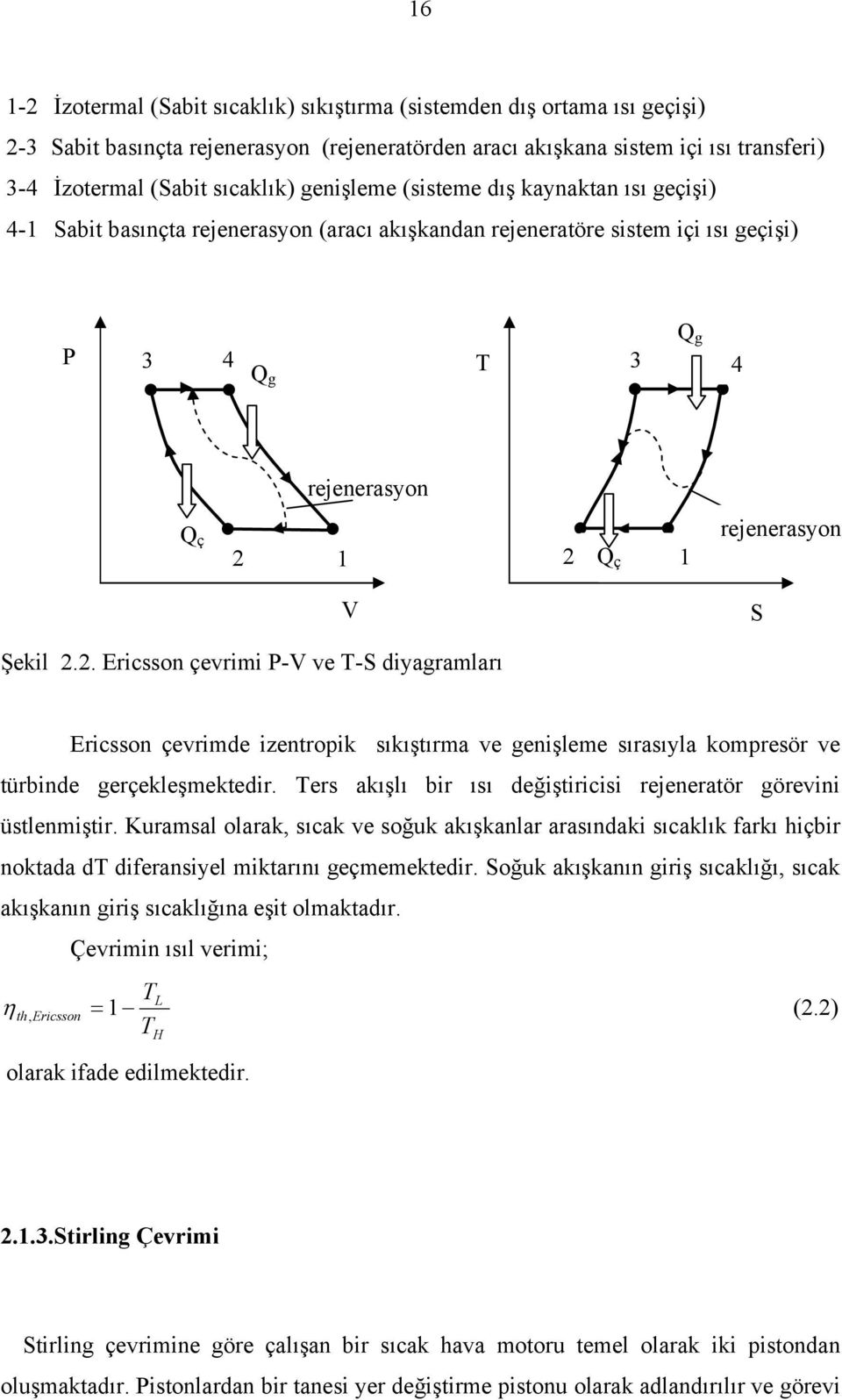 Şekil 2.2. Ericsson çevrimi P-V ve T-S diyagramları Ericsson çevrimde izentropik sıkıştırma ve genişleme sırasıyla kompresör ve türbinde gerçekleşmektedir.