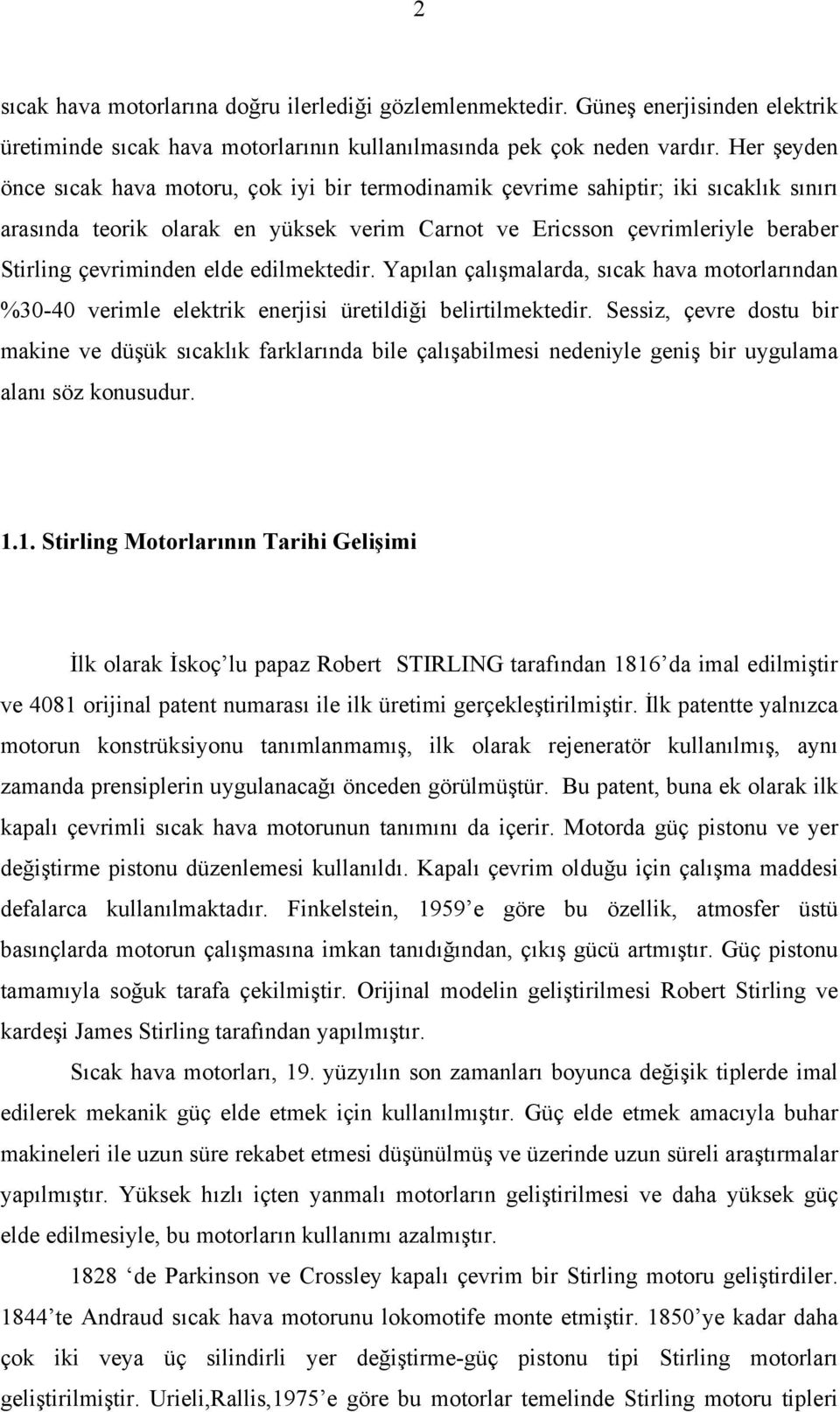 elde edilmektedir. Yapılan çalışmalarda, sıcak hava motorlarından %30-40 verimle elektrik enerjisi üretildiği belirtilmektedir.