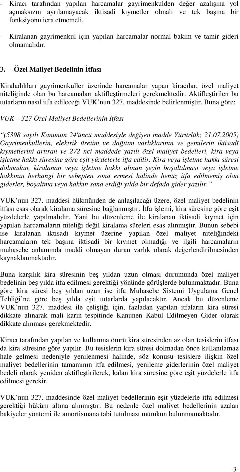 Özel Maliyet Bedelinin Đtfası Kiraladıkları gayrimenkuller üzerinde harcamalar yapan kiracılar, özel maliyet niteliğinde olan bu harcamaları aktifleştirmeleri gerekmektedir.