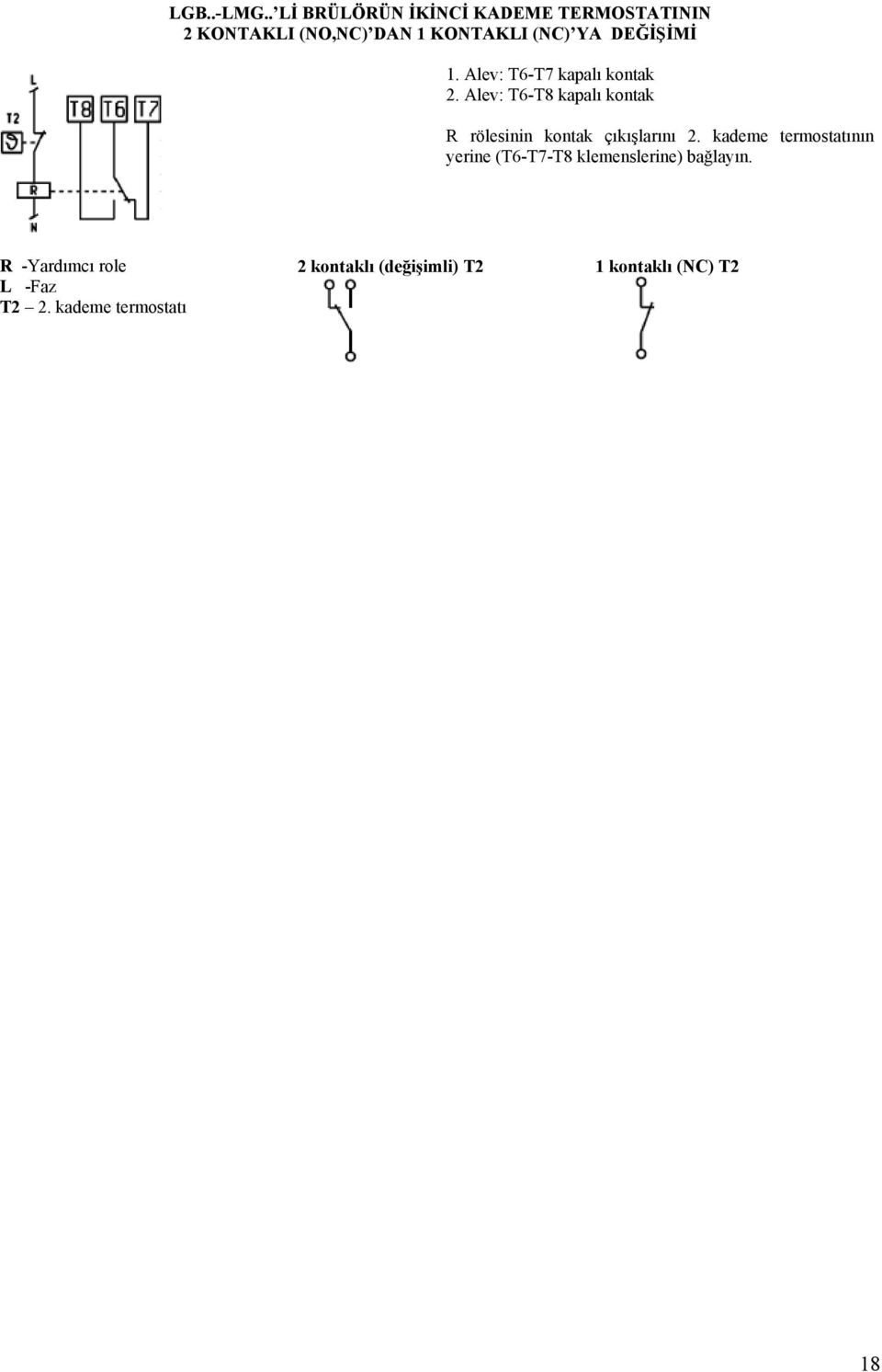 DEĞİŞİMİ 1. Alev: T6-T7 kapalı kontak 2.
