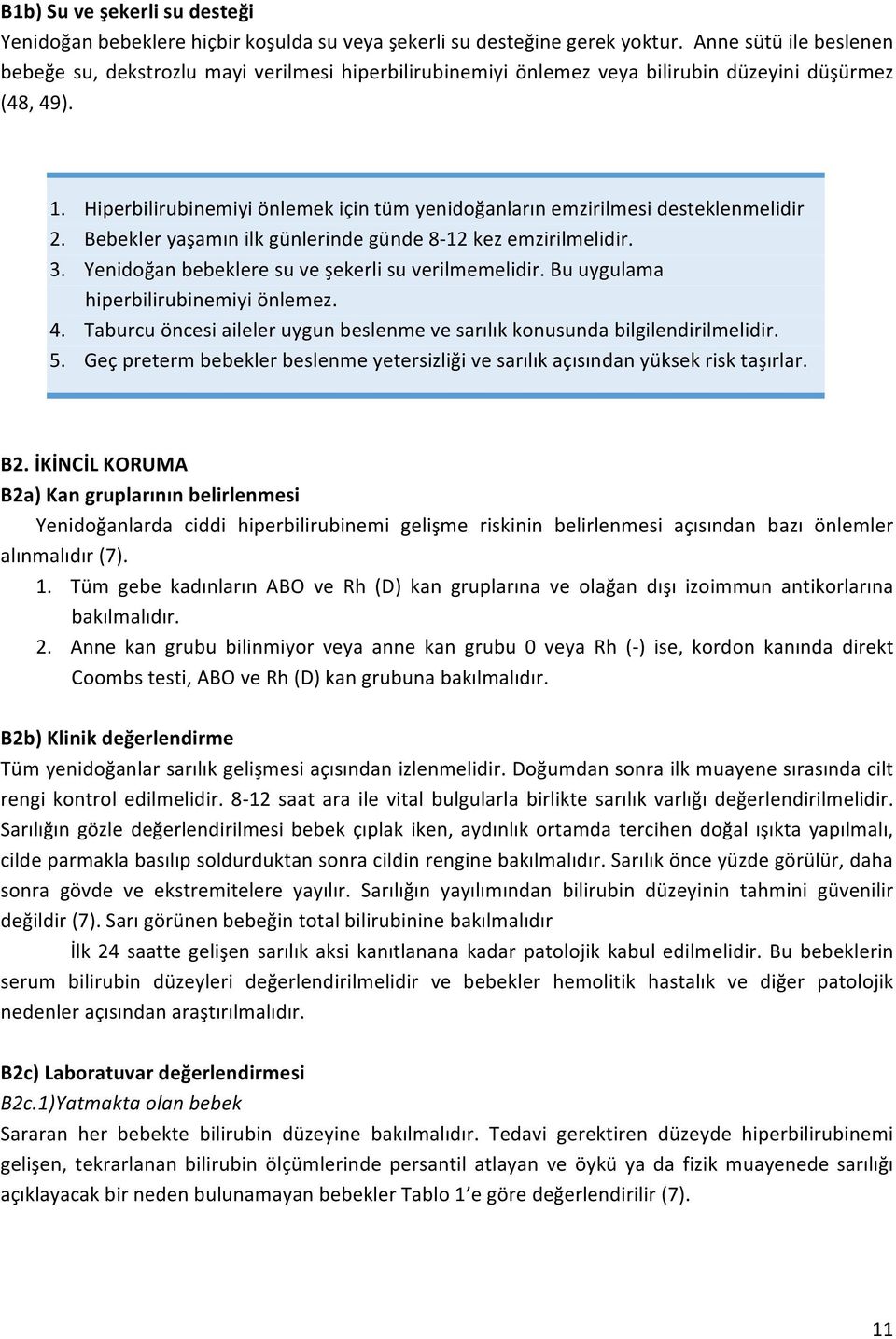 Hiperbilirubinemiyi önlemek için tüm yenidoğanların emzirilmesi desteklenmelidir 2. Bebekler yaşamın ilk günlerinde günde 8-12 kez emzirilmelidir. 3.