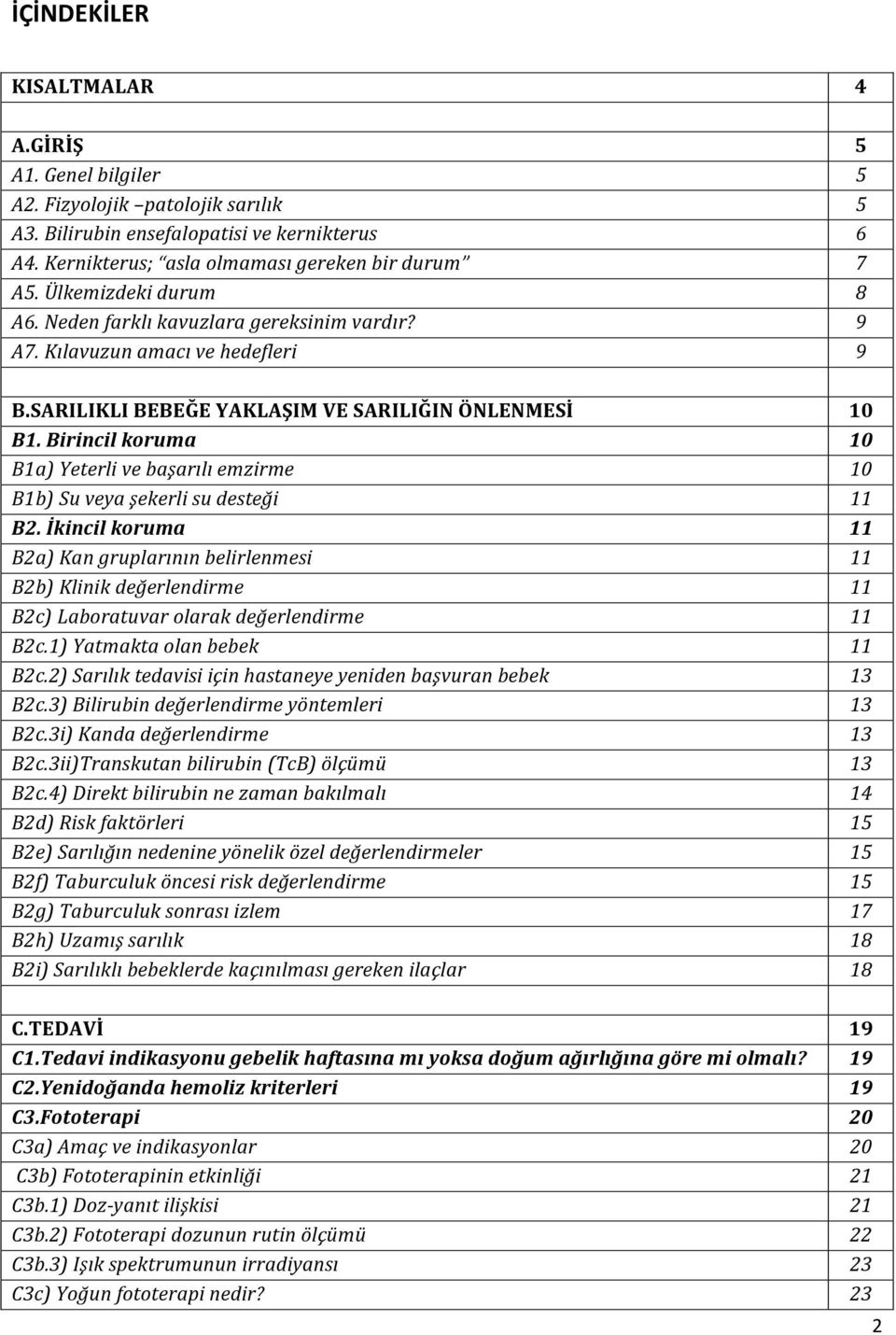 Birincil koruma 10 B1a) Yeterli ve başarılı emzirme 10 B1b) Su veya şekerli su desteği 11 B2.