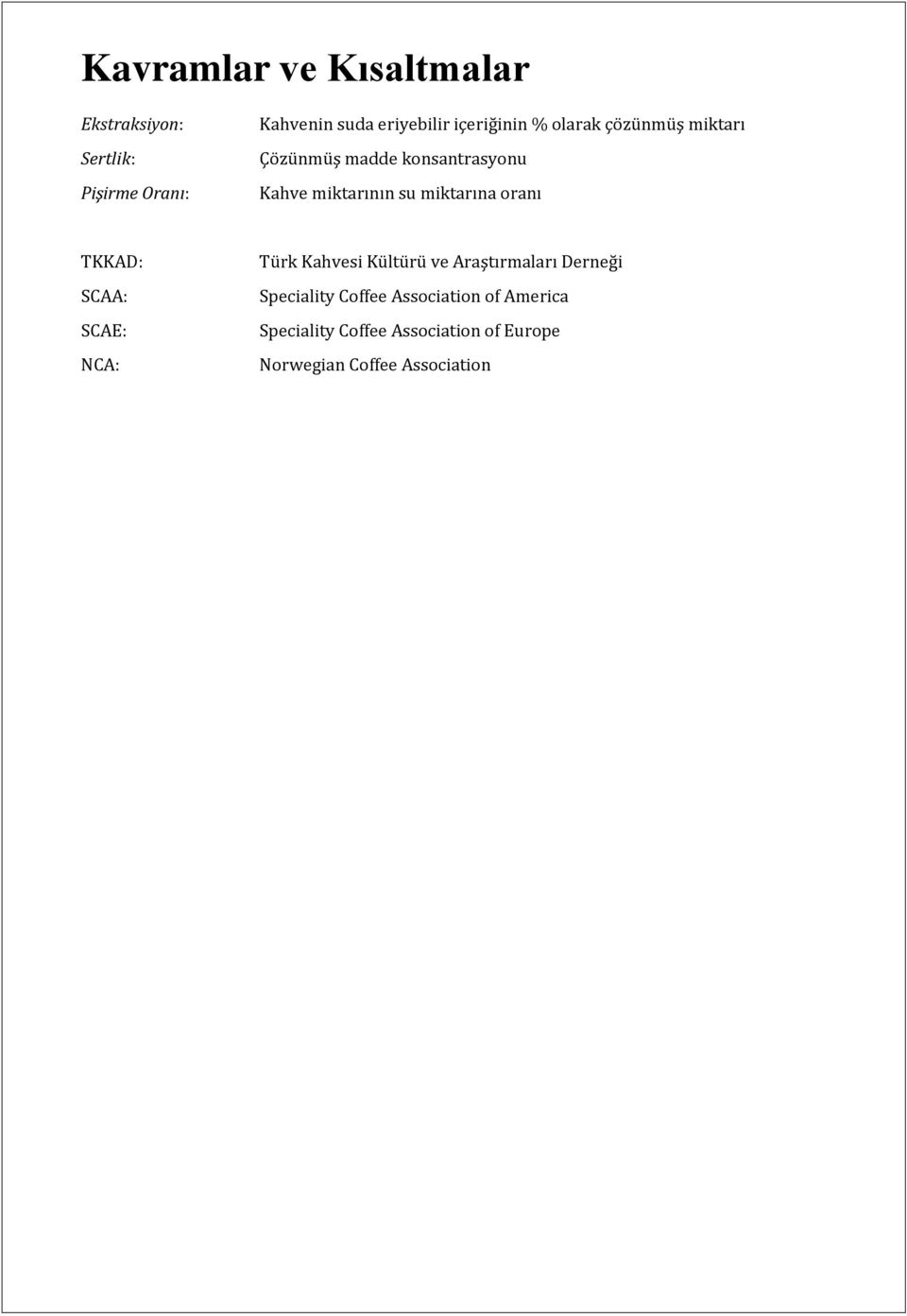 miktarına oranı TKKAD: SCAA: SCAE: NCA: Türk Kahvesi Kültürü ve Araştırmaları Derneği
