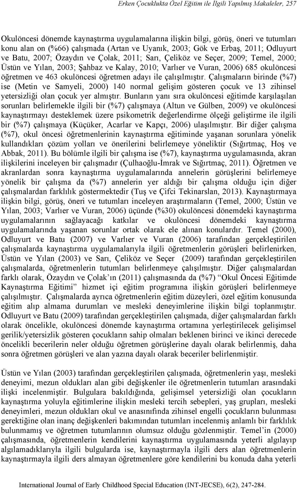 okulöncesi öğretmen ve 463 okulöncesi öğretmen adayı ile çalışılmıştır.