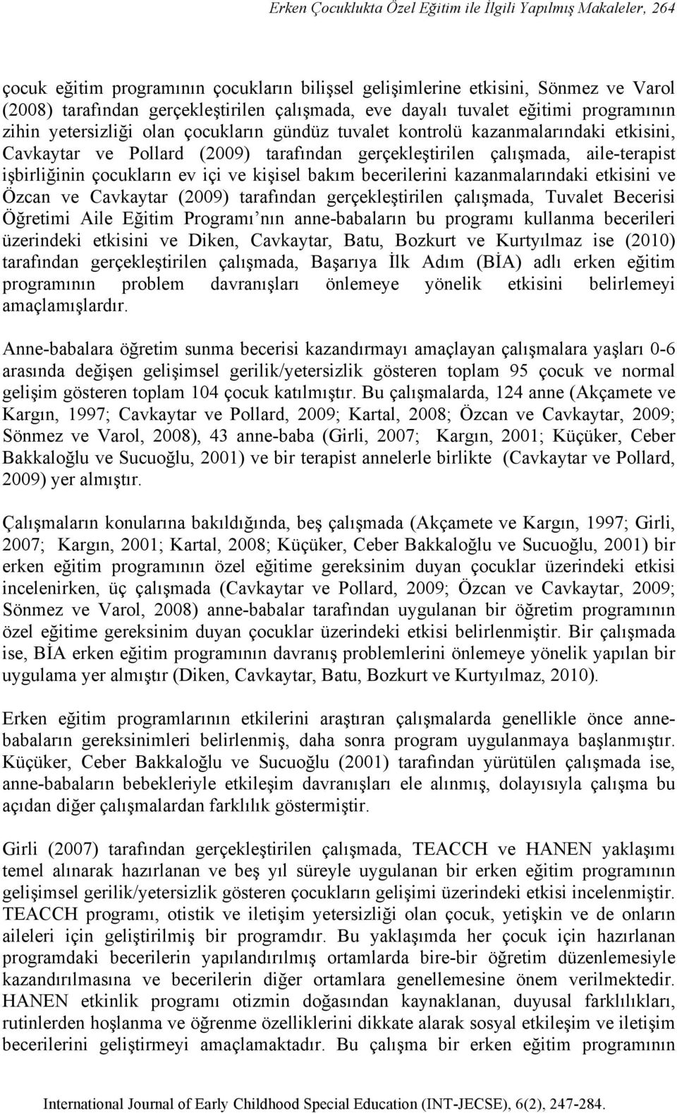 aile-terapist işbirliğinin çocukların ev içi ve kişisel bakım becerilerini kazanmalarındaki etkisini ve Özcan ve Cavkaytar (2009) tarafından gerçekleştirilen çalışmada, Tuvalet Becerisi Öğretimi Aile