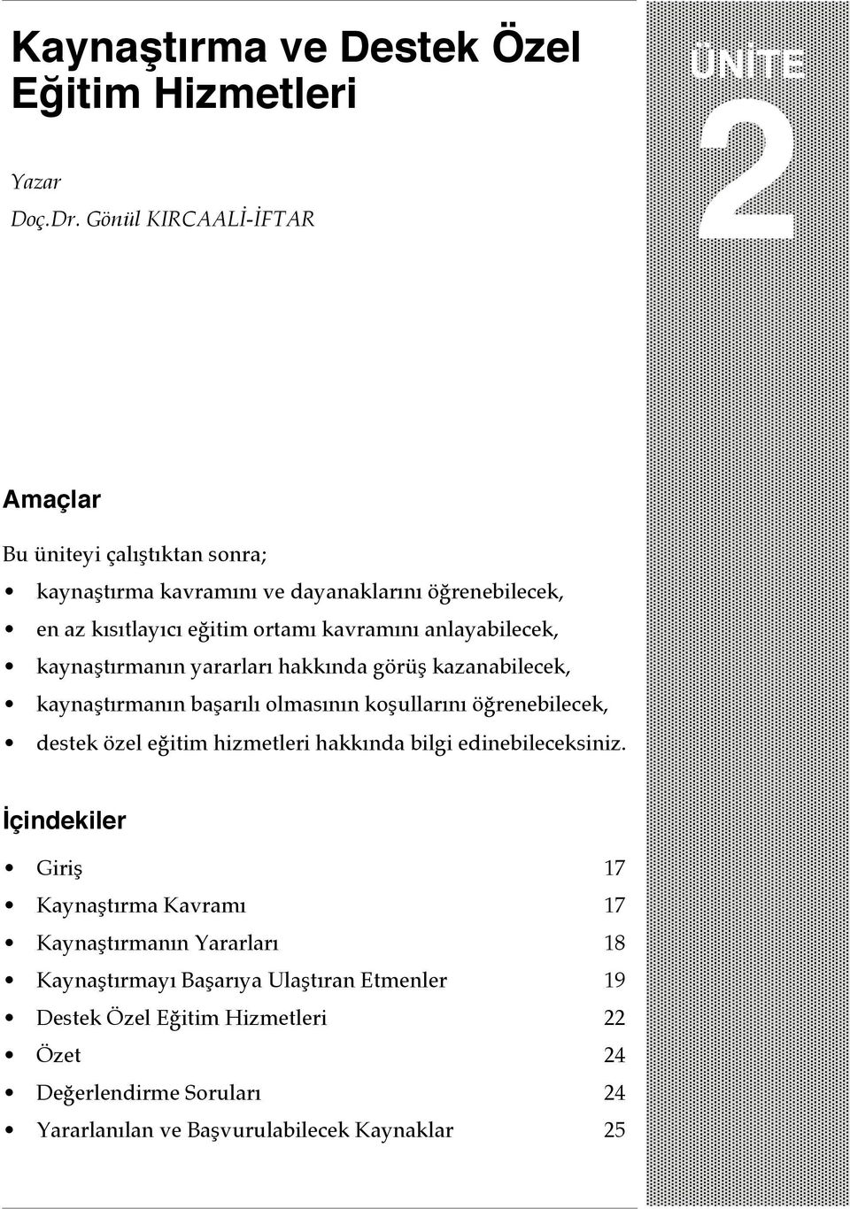 kavramını anlayabilecek, kaynaştırmanın yararları hakkında görüş kazanabilecek, kaynaştırmanın başarılı olmasının koşullarını öğrenebilecek, destek özel eğitim