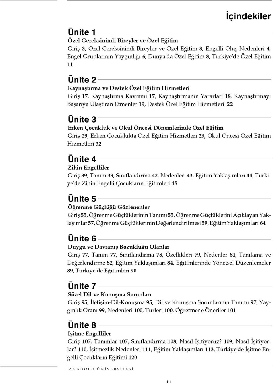 Eğitim Hizmetleri 22 Ünite 3 Erken Çocukluk ve Okul Öncesi Dönemlerinde Özel Eğitim Giriş 29, Erken Çocuklukta Özel Eğitim Hizmetleri 29, Okul Öncesi Özel Eğitim Hizmetleri 32 Ünite 4 Zihin