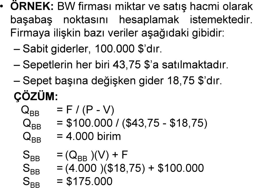 Sepetlerin her biri 43,75 $ a satılmaktadır. Sepet başına değişken gider 18,75 $ dır.