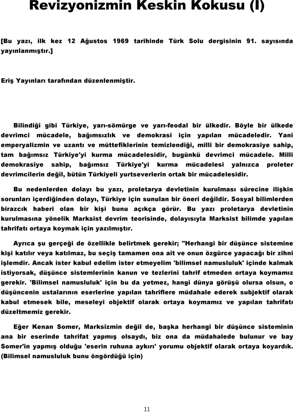 Yani emperyalizmin ve uzantı ve müttefiklerinin temizlendiği, milli bir demokrasiye sahip, tam bağımsız Türkiye'yi kurma mücadelesidir, bugünkü devrimci mücadele.