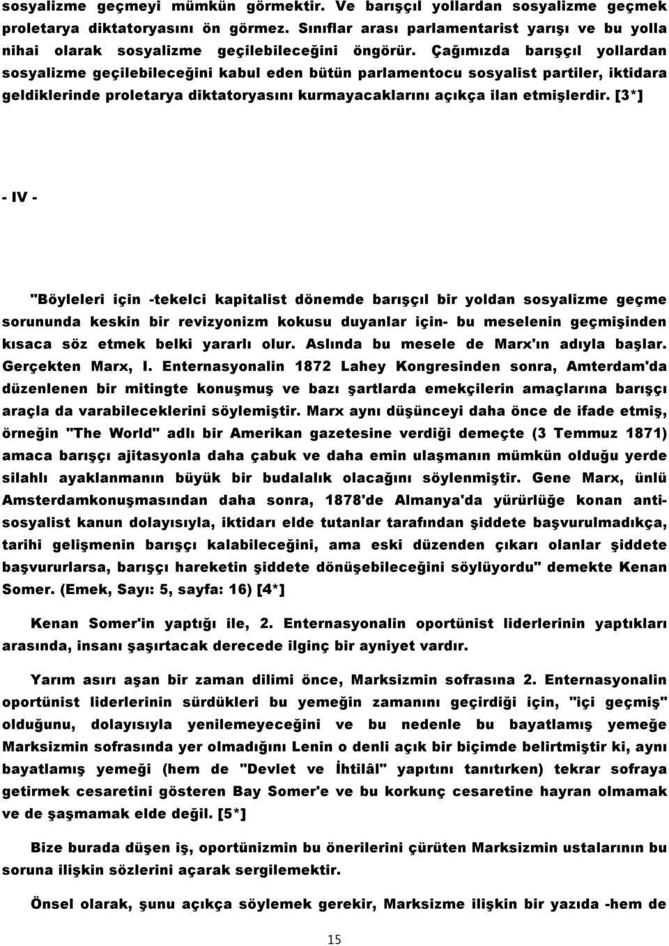 Çağımızda barışçıl yollardan sosyalizme geçilebileceğini kabul eden bütün parlamentocu sosyalist partiler, iktidara geldiklerinde proletarya diktatoryasını kurmayacaklarını açıkça ilan etmişlerdir.